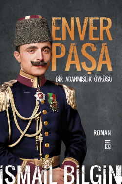 Enver Paşa;Bir Adanmış Öyküsü