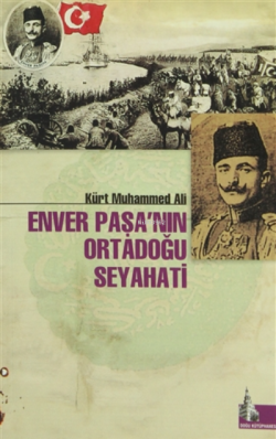 Enver Paşa'nın Ortadoğu Seyahati - Kürt Muhammed Ali- | Yeni ve İkinci