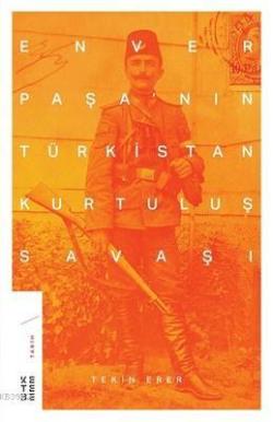 Enver Paşa'nın Türkistan Kurtuluş Savaşı - Tekin Erer | Yeni ve İkinci