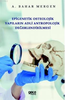 Epigenetik Osteolojik Yapıların Adli Antropolojik Değerlendirilmesi