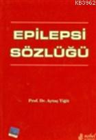 Epilepsi Sözlüğü - Aytaç Yiğit | Yeni ve İkinci El Ucuz Kitabın Adresi