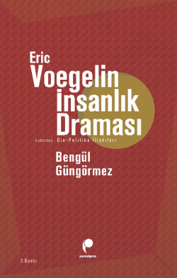 Eric Voegelin - İnsanlık Draması - Bengül Güngörmez | Yeni ve İkinci E