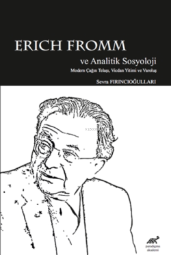 Erich Fromm ve Analitik Sosyoloji - Sevra Fırıncıoğulları | Yeni ve İk