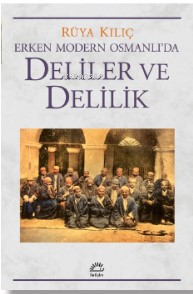 Erken Modern Osmanlı'da Deliler Ve Delilik - Rüya Kılıç | Yeni ve İk