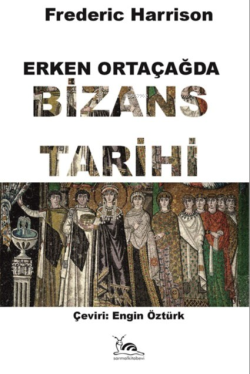 Erken Ortaçağda Bizans Tarihi - Frederic Harrison | Yeni ve İkinci El 