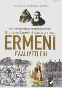Ermeni Faaliyetleri; Osmanlı Devletinin Son Dönemlerinde Sivas ve Suşehri Bölgelerinde