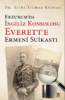 Erzurum'da  İngiliz Konsolosu Everett'e Ermeni Suikasti