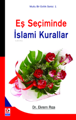 Eş Seçiminde İslami Kurallar; Mutlu Evlilik Serisi 1