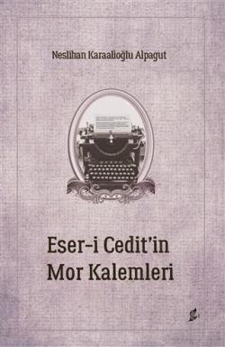 Eser-i Cedit'in Mor Kalemleri - Neslihan Karaalioğlu Alpagut | Yeni ve