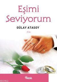 Eşimi Seviyorum - Gülay Atasoy | Yeni ve İkinci El Ucuz Kitabın Adresi