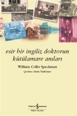 Esir Bir İngiliz Doktorun Kutülamare Anıları - William Collis Spackman