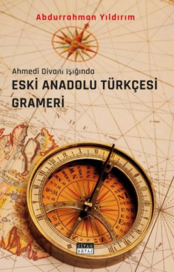 Eski Anadolu Türkçesi Grameri - Ahmedi Divanı Işığında