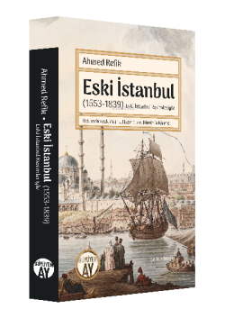Eski İstanbul (1553-1839);(Eski İstanbul Resimleriyle) - Ahmed Refik |