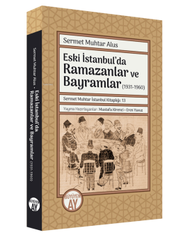 Eski İstanbul’da Ramazanlar ve Bayramlar (1931-1960) - Sermet Muhtar A