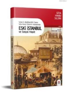 Eski İstanbul ve Sosyal Hayat; Sultan II. Abdülhamid'in Torunu Satıa Hanım Sultan'ın Hatıralarında