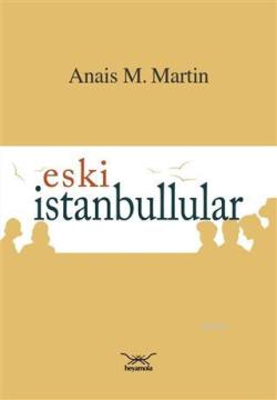 Eski İstanbullular - Anais M. Martin | Yeni ve İkinci El Ucuz Kitabın 