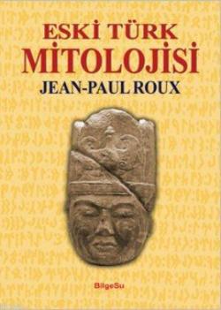 Eski Türk Mitolojisi - Jean-Paul Roux | Yeni ve İkinci El Ucuz Kitabın