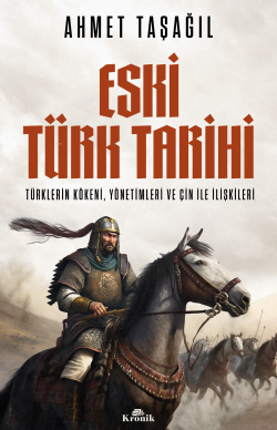 Eski Türk Tarihi: Türklerin Kökeni Yönetimleri ve Çin ile İlişkileri -