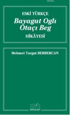 Eski Türkçe Bayagut Oglı Otaçı Beg Hikayesi - Mehmet Turgut Berbercan 