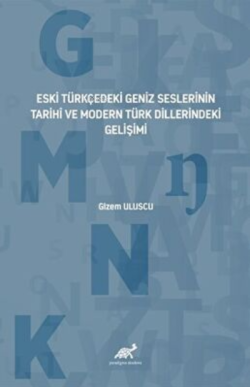 Eski Türkçedeki Geniz Seslerinin Tarihî ve Modern Türk Dillerindeki Ge