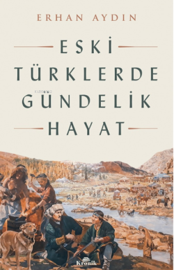 Eski Türklerde Gündelik Hayat - Erhan Aydın | Yeni ve İkinci El Ucuz K