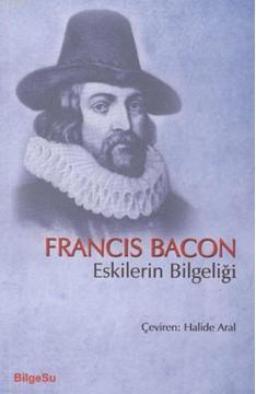Eskilerin Bilgeliği - Francis Bacon | Yeni ve İkinci El Ucuz Kitabın A