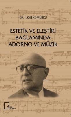 Estetik ve Eleştiri Bağlamında Adorno ve Müzik - İlker Kömürcü | Yeni 