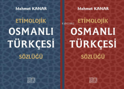 Etimolojik Osmanlı Türkçesi Sözlüğü - Mehmet Kanar- | Yeni ve İkinci E
