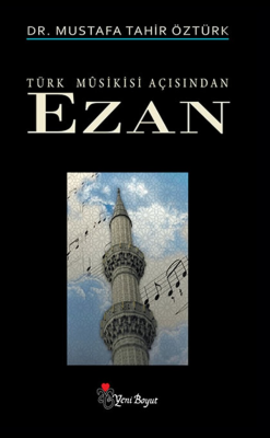 Türk Musikisi Açısından Ezan - Mustafa Tahir Öztürk | Yeni ve İkinci E