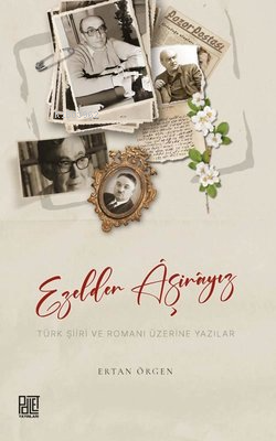 Ezelden Aşinayız - Türk Şiiri ve Romanı Üzerine Yazılar