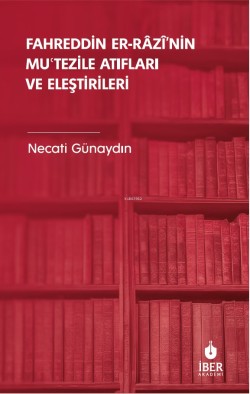 Fahreddin er-Râzî’nin Muʿtezile Atıfları ve Eleştirileri - Necati Güna