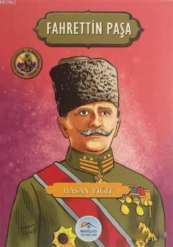 Fahrettin Paşa - Şanlı Komutanlar/İz Bırakanlar Serisi - HASAN YİĞİT |
