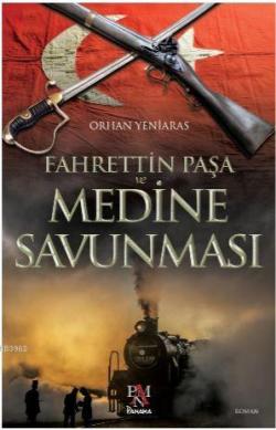 Fahrettin Paşa ve Medine Savunması - Orhan Yeniaras | Yeni ve İkinci E