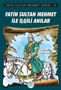 Fatih Sultan Mehmet İle İlgili Anılar - Fatih Sultan Mehmet Serisi 8 -