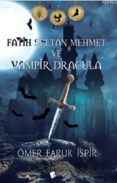Fatih Sultan Mehmet ve Vampir Dracula - Ömer Faruk İspir | Yeni ve İki
