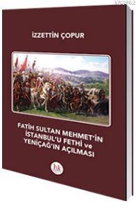 Fatih Sultan Mehmet'in İstanbul'u Fethi ve Yeniçağ'ın Açılması - İzzet