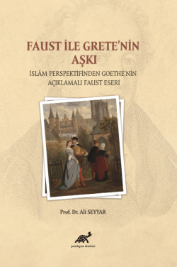 Faust ile Grete’nin Aşkı; İslam Persfektifinden Goethe’nin Açıklamalı Faust Eseri
