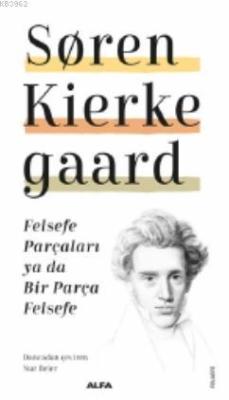 Felsefe Parçaları ya da Bir Parça Felsefe - Soren Kierkegaard | Yeni v