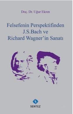 Felsefenin Perspektifinden J. S. Bach ve Richard Wagner'in Sanatı - Uğ