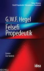 Felsefi Propedeutik - Georg Wilhelm Friedrich Hegel | Yeni ve İkinci E