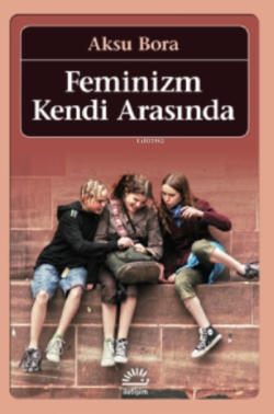 Feminizm Kendi Arasında - Aksu Bora | Yeni ve İkinci El Ucuz Kitabın A