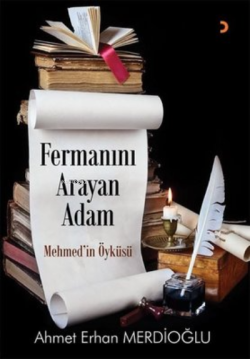 Fermanın Arayan Adam ;Mehmed’in Öyküsü