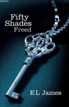 Fifty Shades Freed : Fifty Shades Trilogy 3