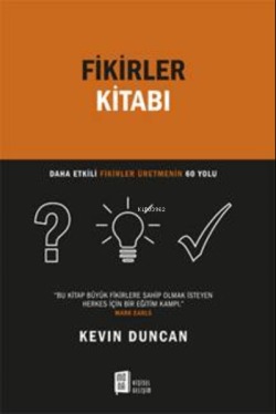 Fikirler Kitabı;Daha Etkili Fikirler Üretmenin 60 Yolu - Kevin Duncan 