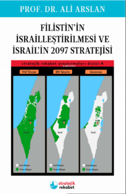 Filistin'in İsrailleştirilmesi ve İsrail'in 2097 Stratejisi;Stratejik Rekabet Araştırmaları Dizisi 4