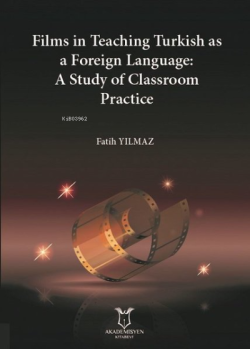 Films in Teaching Turkish as A Foreign Language: A Study of Classroom Practice