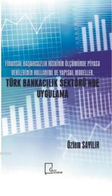 Finansal Başarısızlık Riskinin Ölçümünde Piyasa Verilerinin Kullanımı ve Yapısal Modeller; Türk Bankacılık Sektöründe Uygulama