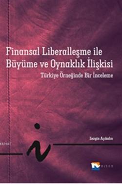 Finansal Liberalleşme ile Büyüme ve Oynaklık İlişkisi; Türkiye Örneğinde Bir İnceleme