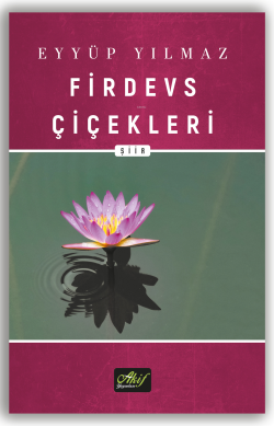 Firdevs Çiçekleri - Eyyüp Yılmaz | Yeni ve İkinci El Ucuz Kitabın Adre