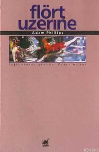 Flört Üzerine - Adam Phillips | Yeni ve İkinci El Ucuz Kitabın Adresi